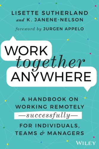 Work Together Anywhere: A Handbook on Working Remotely -Successfully- for Individuals, Teams, and Managers: A Handbook on Working Remotely ... - for Individuals, Teams & Managers von Wiley